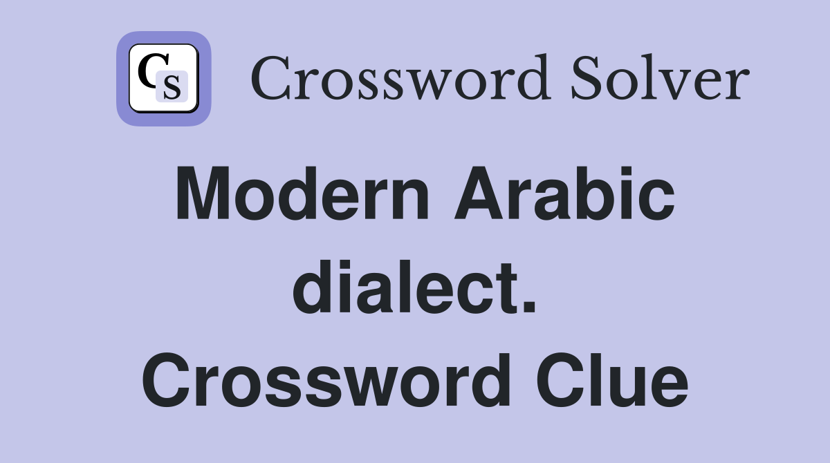Modern Arabic dialect. Crossword Clue