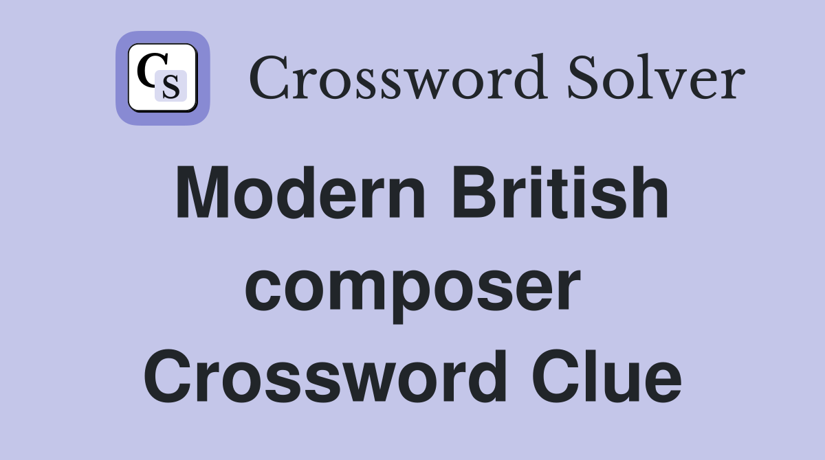 Modern British composer Crossword Clue