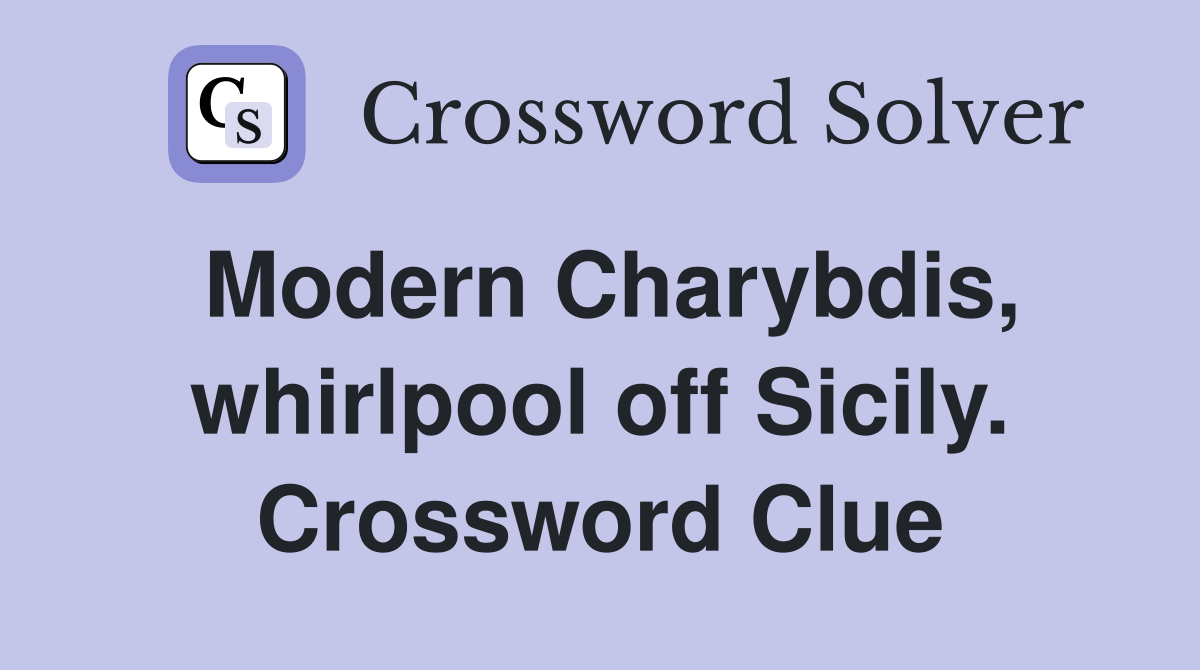 Modern Charybdis, whirlpool off Sicily. Crossword Clue