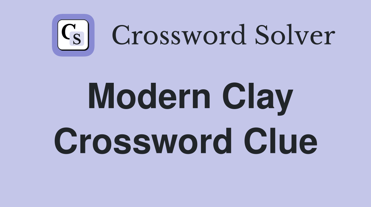 Modern Clay Crossword Clue