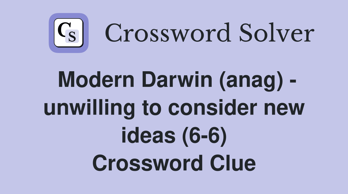 Modern Darwin (anag) - unwilling to consider new ideas (6-6) Crossword Clue