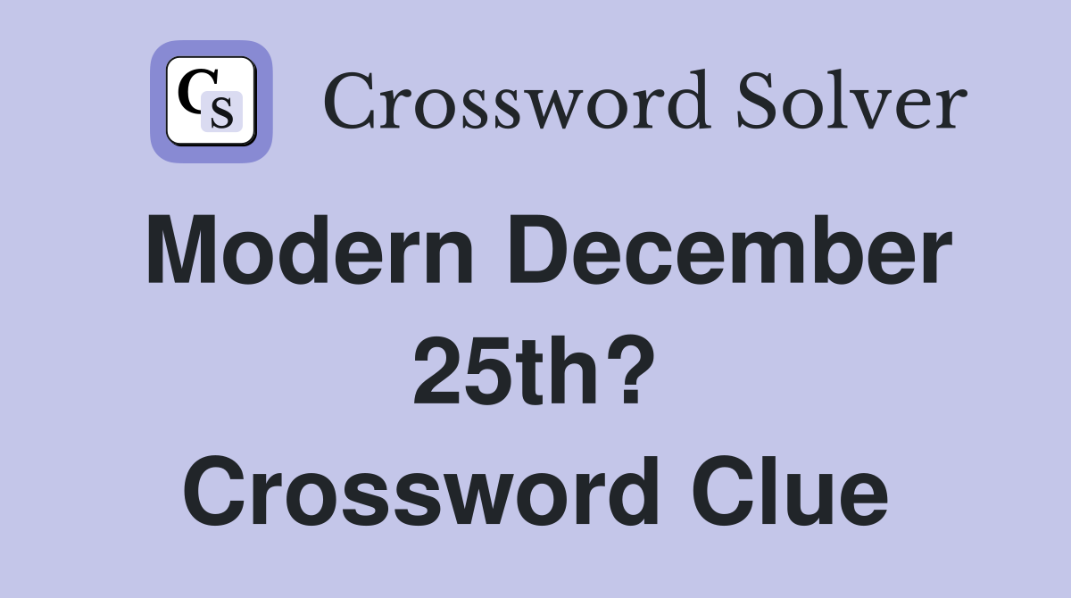Modern December 25th? Crossword Clue