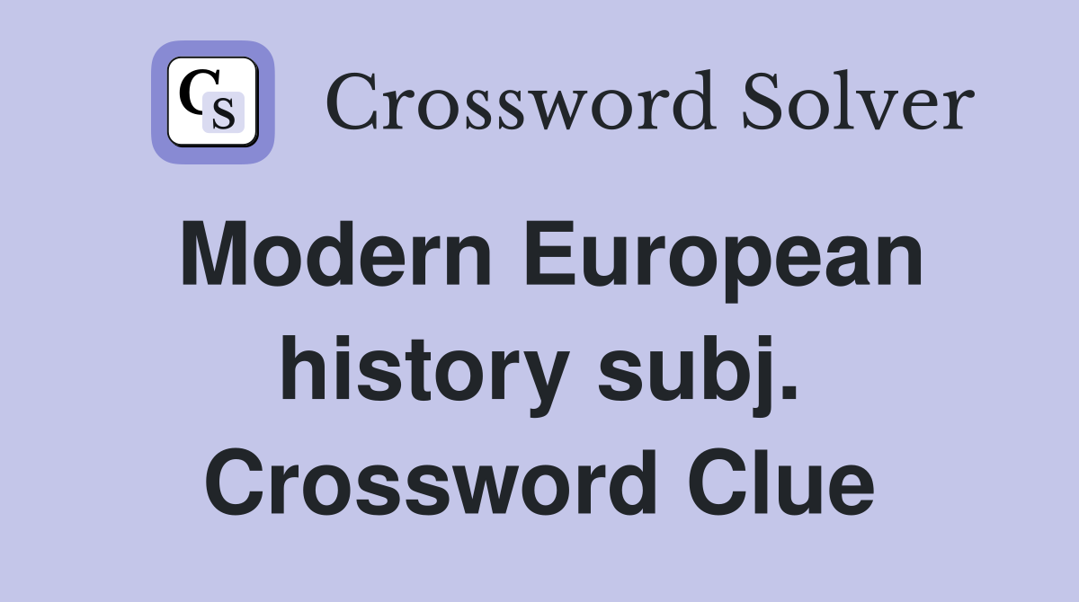 Modern European history subj. Crossword Clue