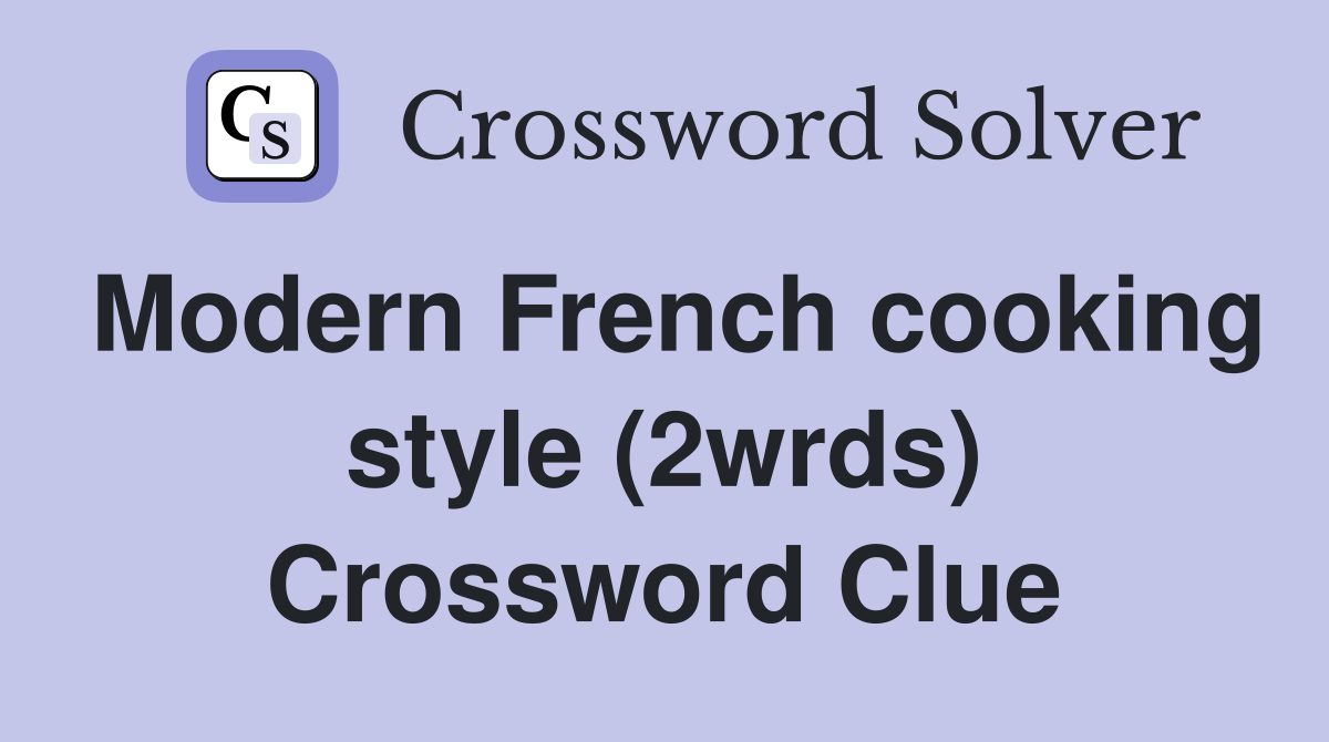 Modern French cooking style (2wrds) Crossword Clue