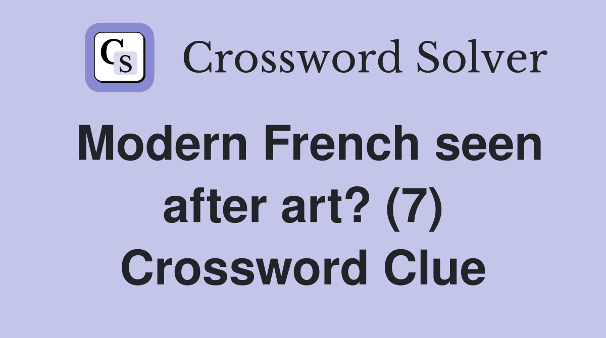 Modern French seen after art? (7) Crossword Clue
