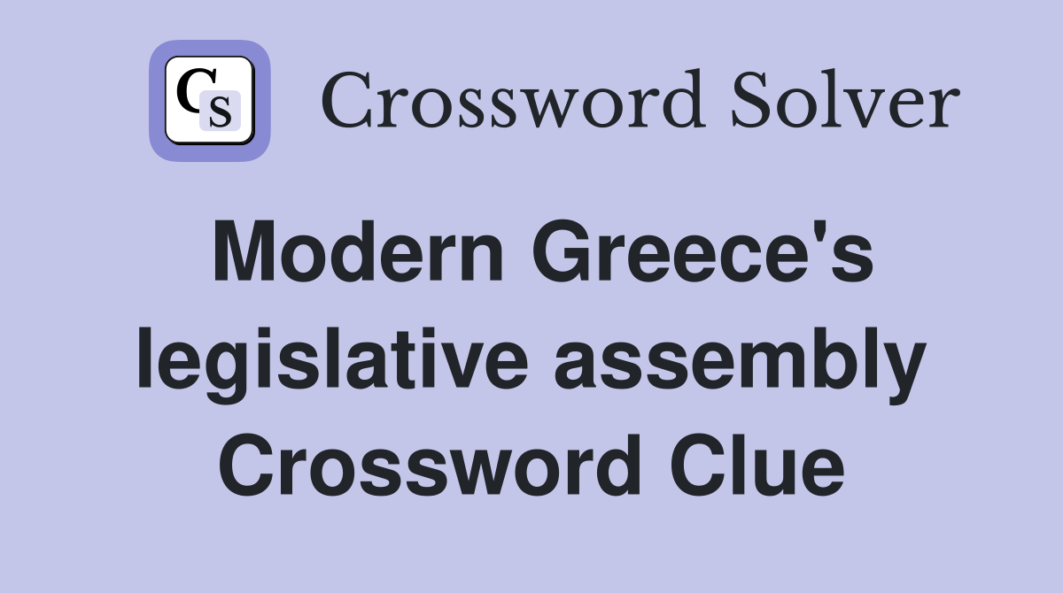 Modern Greece's legislative assembly Crossword Clue