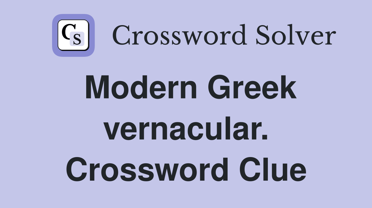 Modern Greek vernacular. Crossword Clue
