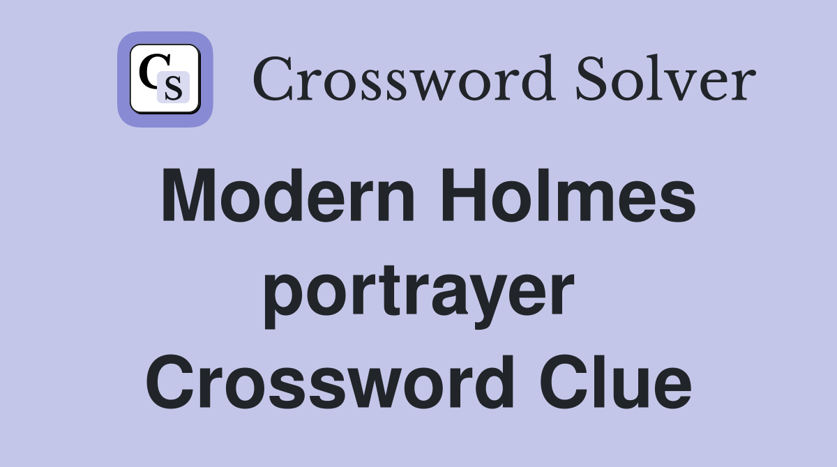 Modern Holmes portrayer Crossword Clue