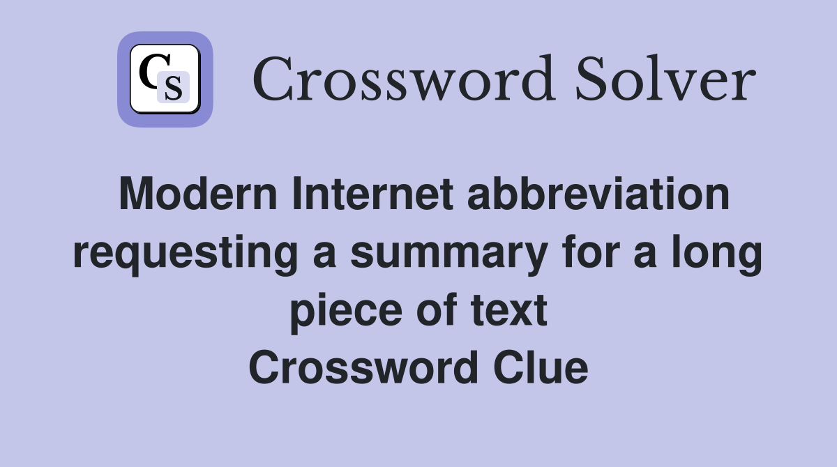 Modern Internet abbreviation requesting a summary for a long piece of text Crossword Clue