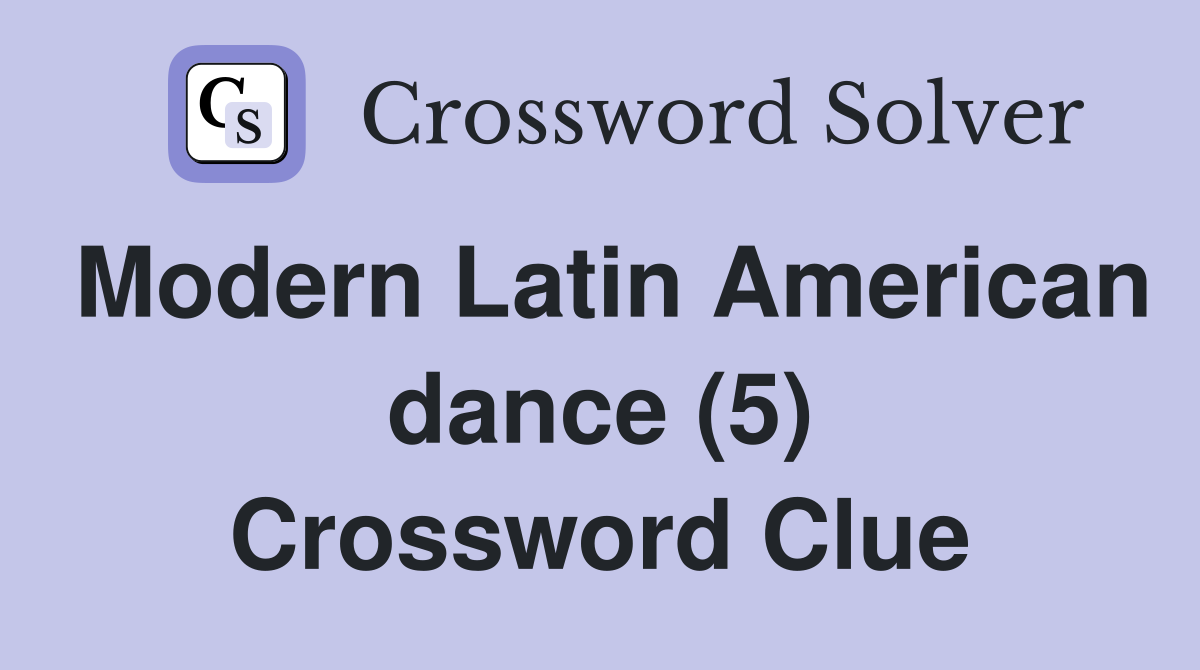 Modern Latin American dance (5) Crossword Clue