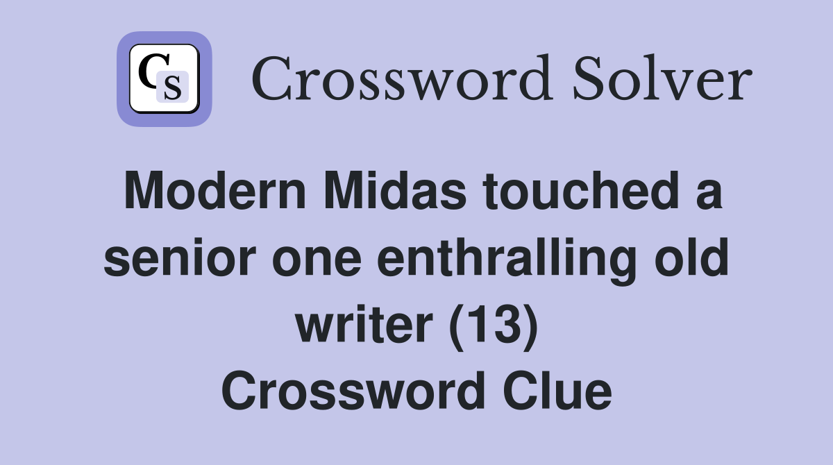Modern Midas touched a senior one enthralling old writer (13) Crossword Clue