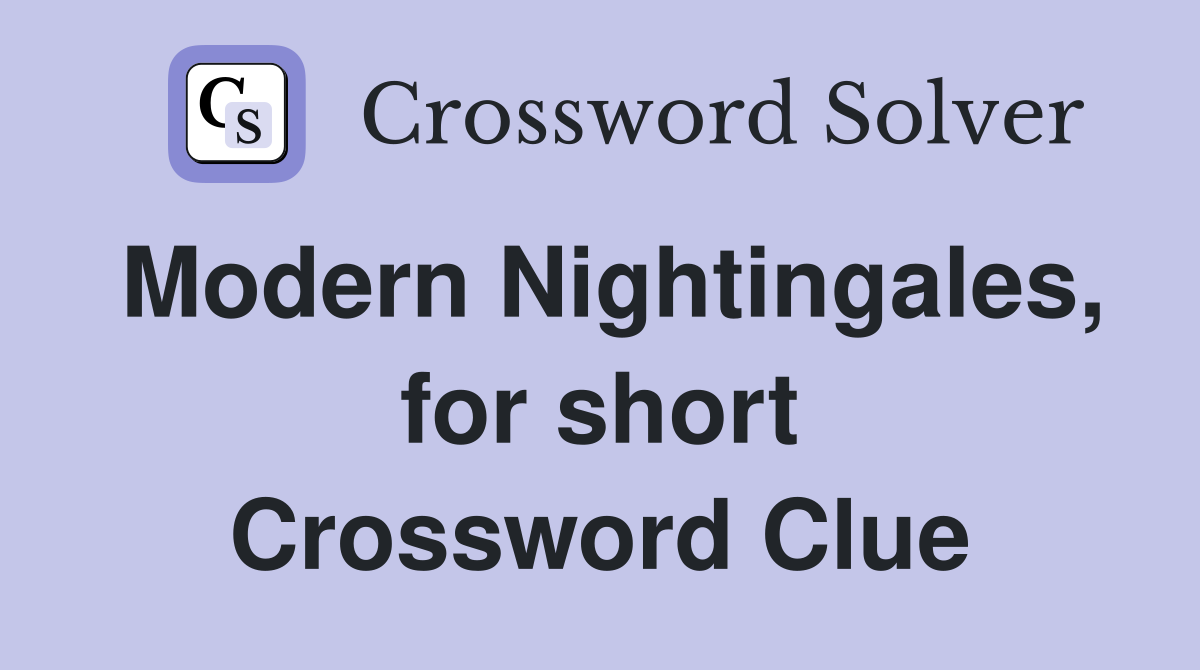 Modern Nightingales, for short Crossword Clue