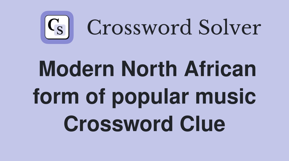 Modern North African form of popular music Crossword Clue