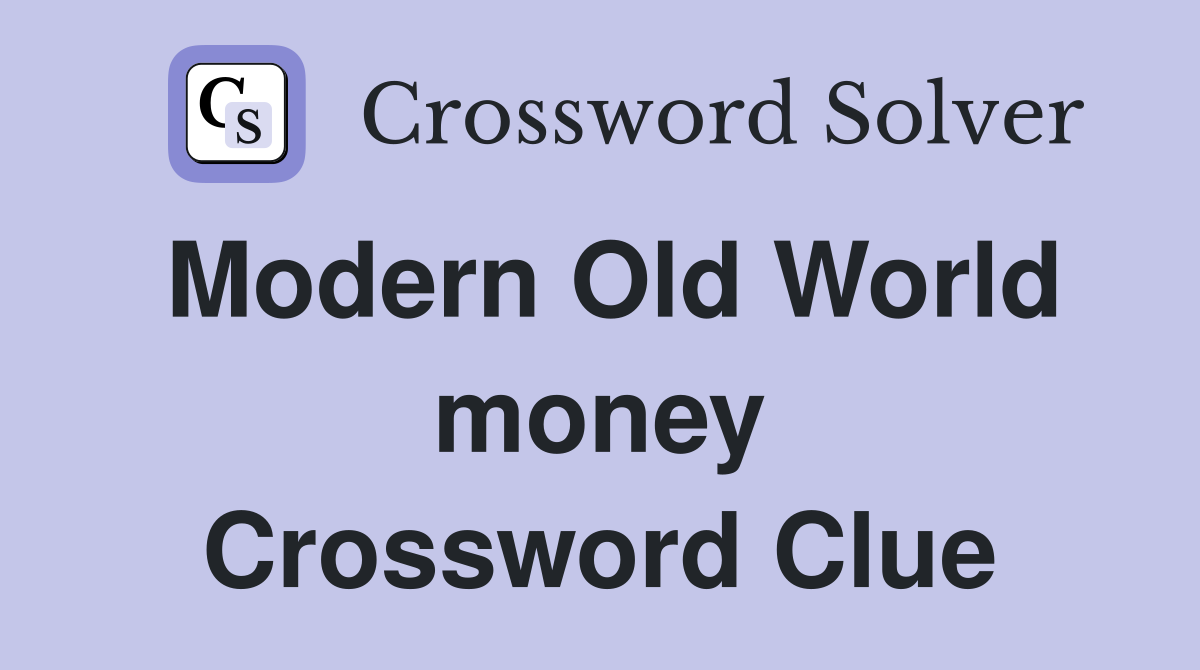 Modern Old World money Crossword Clue