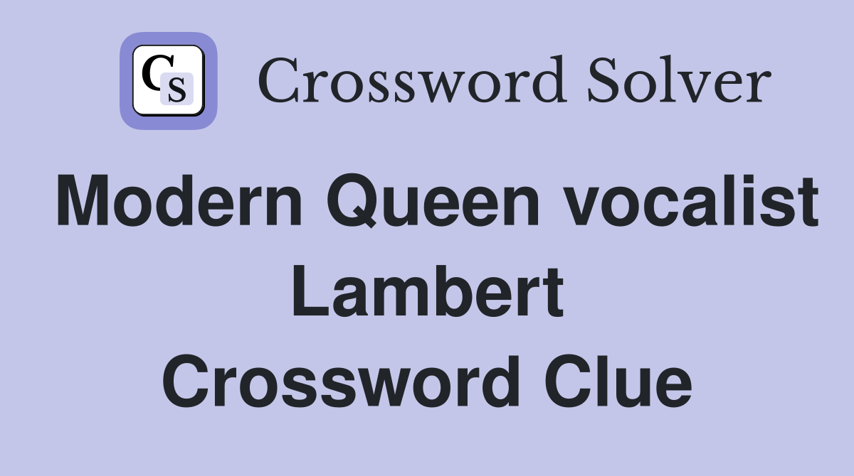 Modern Queen vocalist Lambert Crossword Clue