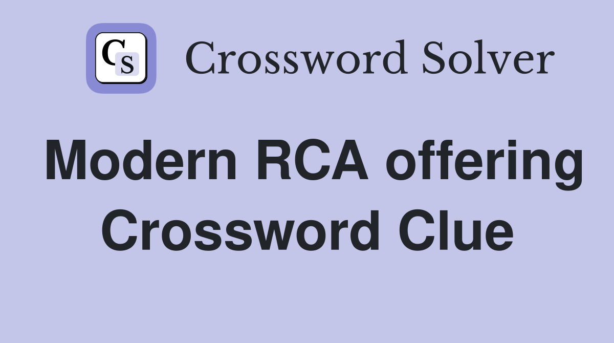 Modern RCA offering Crossword Clue