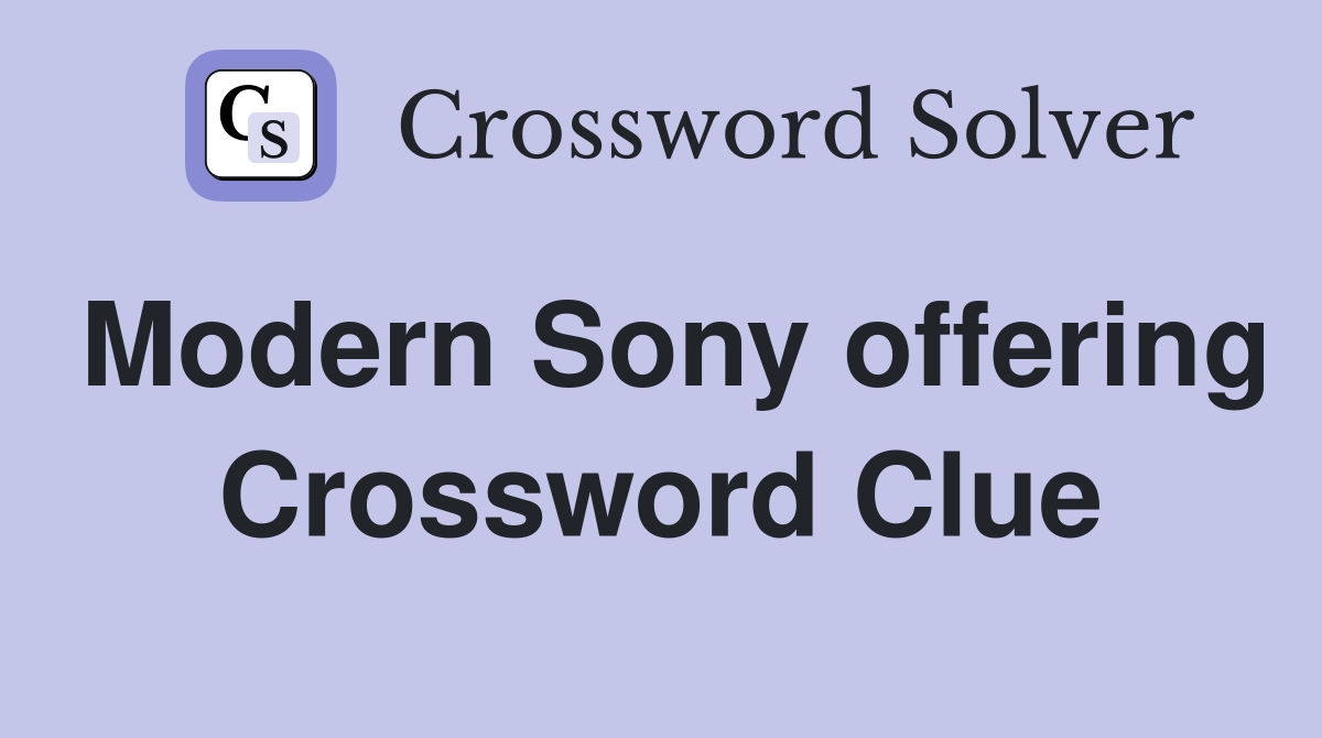 Modern Sony offering Crossword Clue