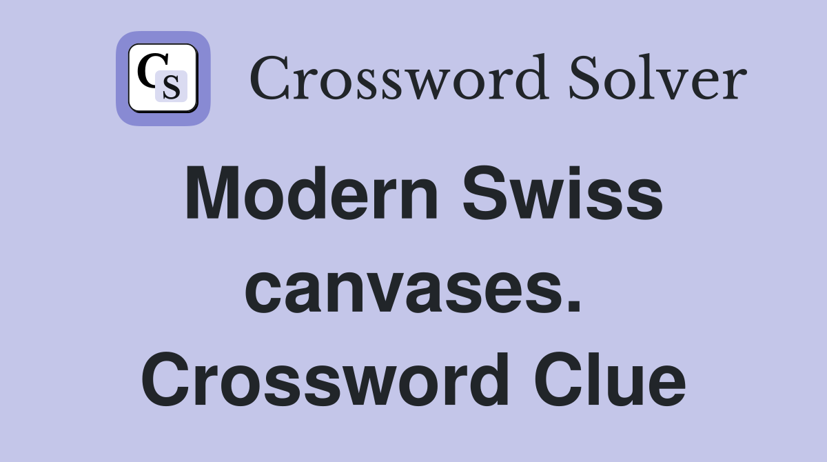 Modern Swiss canvases. Crossword Clue