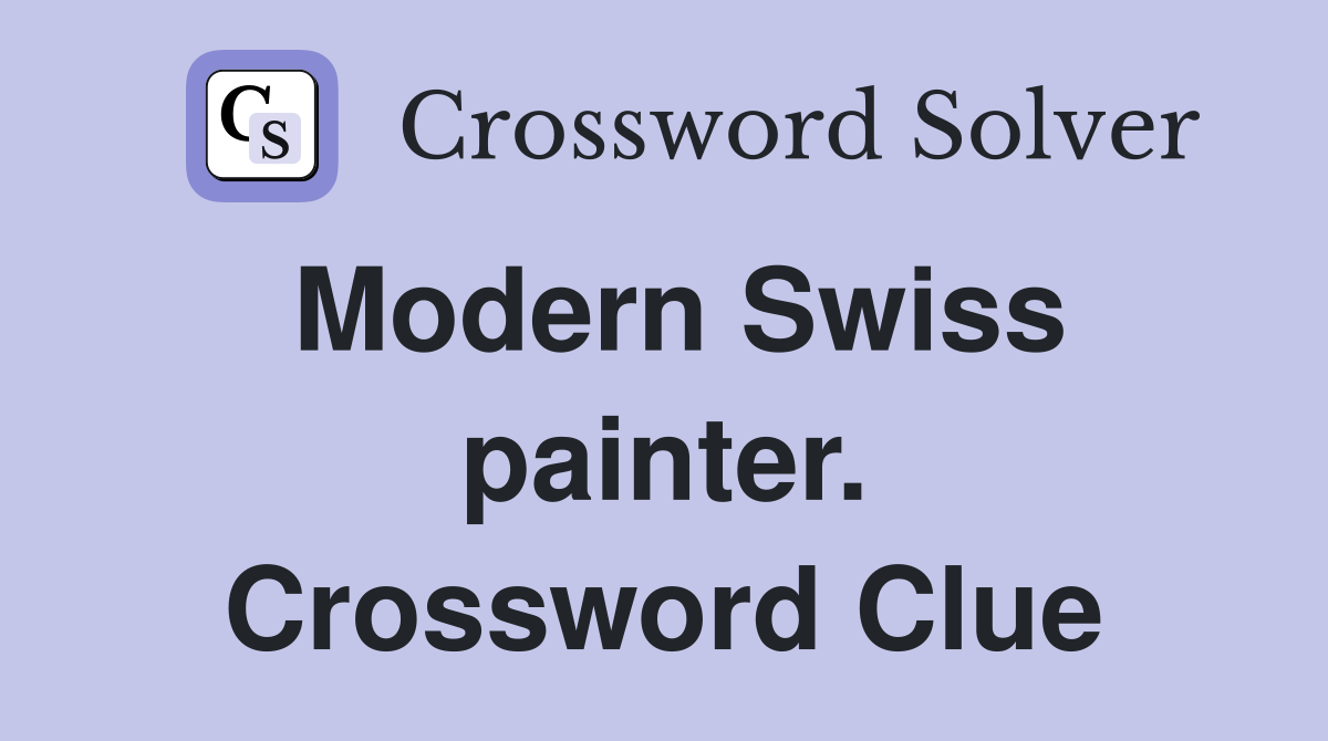 Modern Swiss painter. Crossword Clue