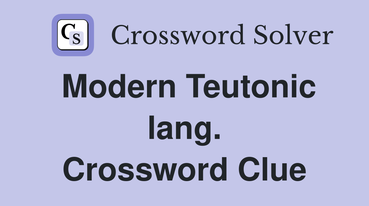 Modern Teutonic lang. Crossword Clue