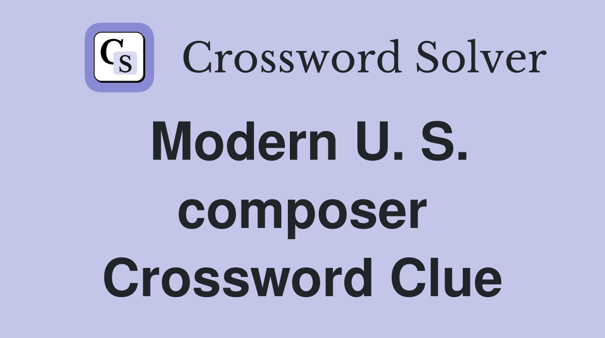 Modern U. S. composer Crossword Clue