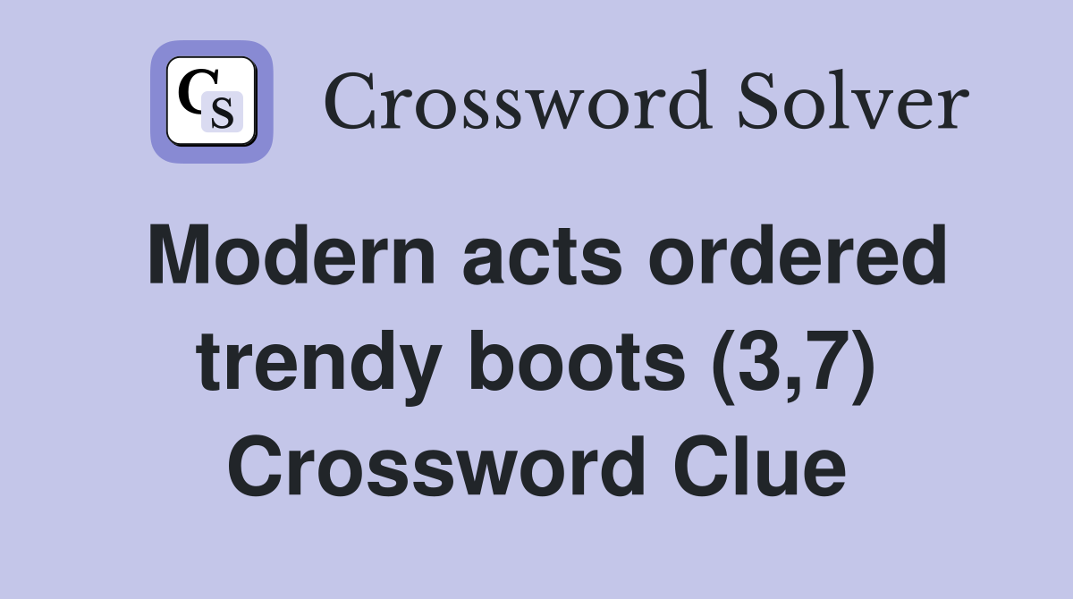 Modern acts ordered trendy boots (3,7) Crossword Clue