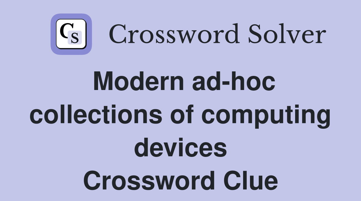 Modern ad-hoc collections of computing devices Crossword Clue