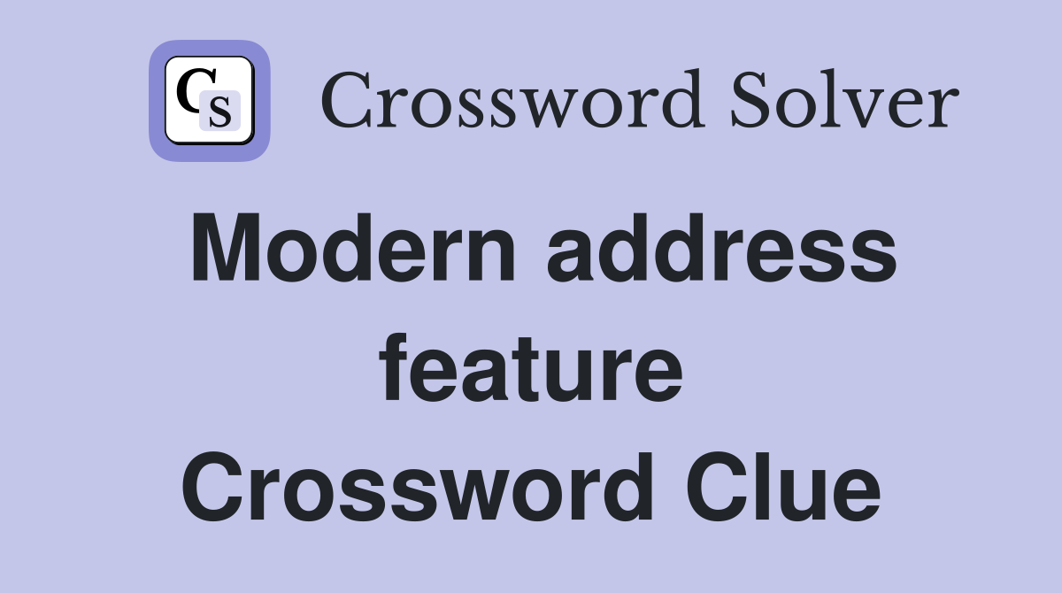 Modern address feature Crossword Clue