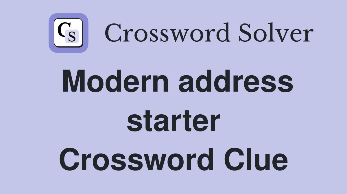 Modern address starter Crossword Clue