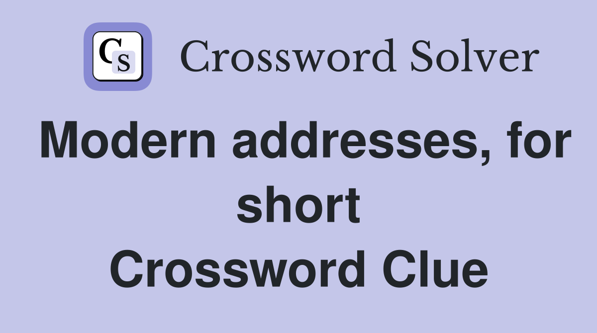 Modern addresses, for short Crossword Clue