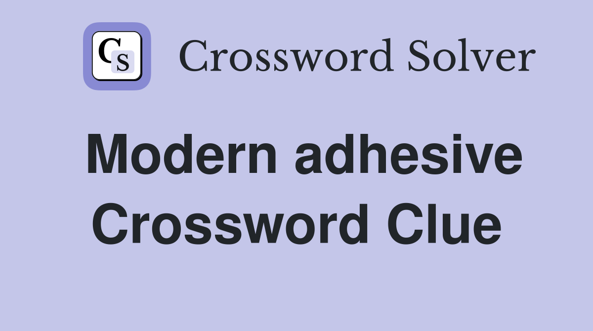 Modern adhesive Crossword Clue