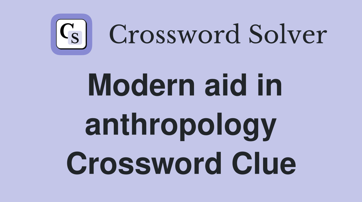 Modern aid in anthropology Crossword Clue