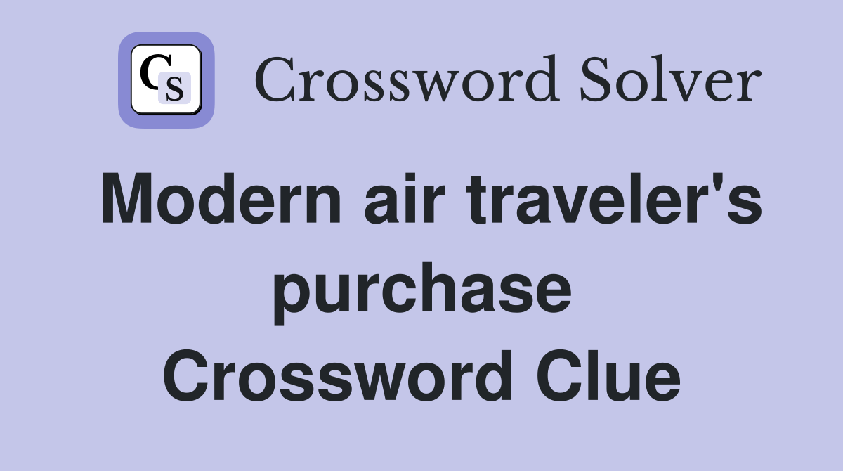 Modern air traveler's purchase Crossword Clue