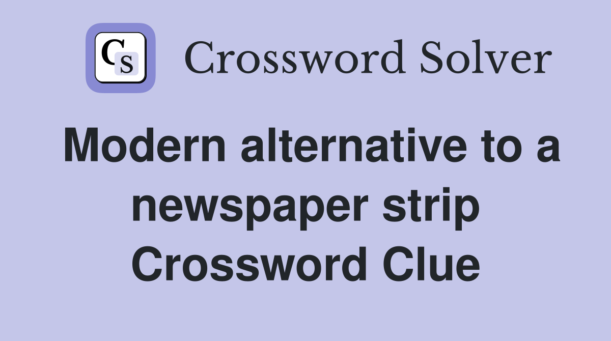 Modern alternative to a newspaper strip Crossword Clue