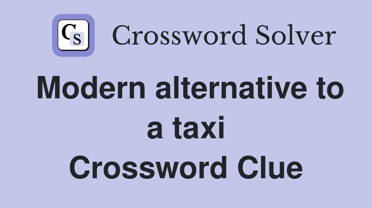Modern alternative to a taxi Crossword Clue