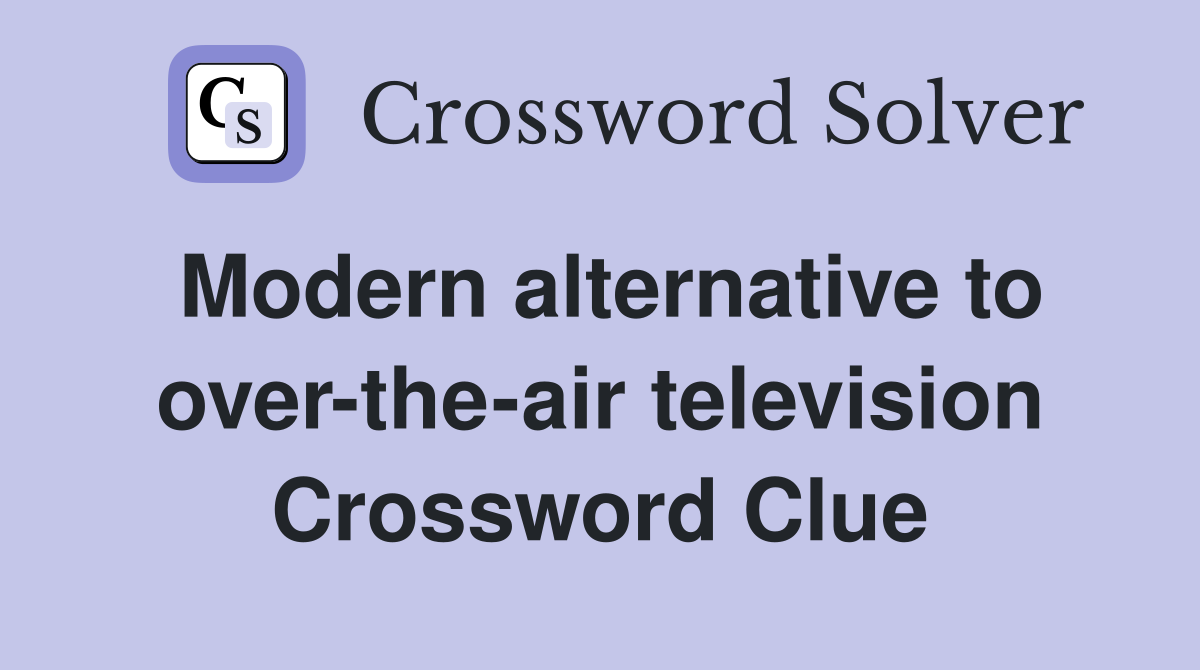 Modern alternative to over-the-air television Crossword Clue