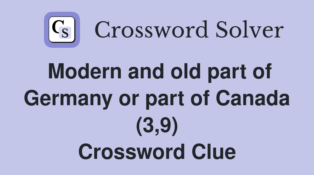 Modern and old part of Germany or part of Canada (3,9) Crossword Clue