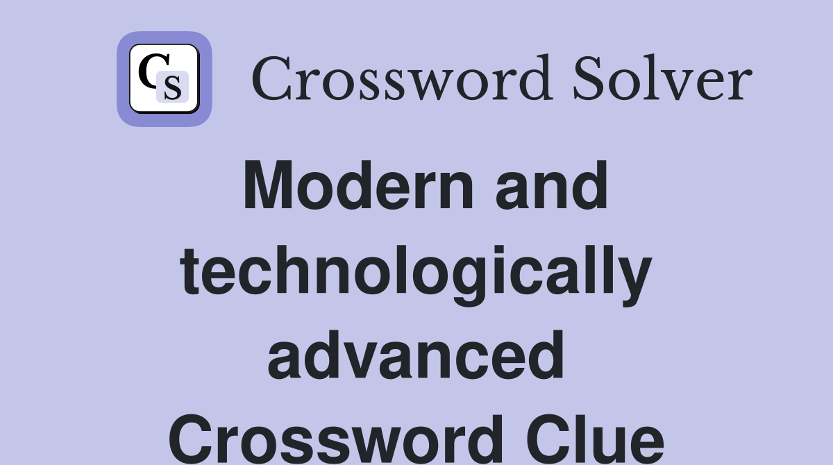 Modern and technologically advanced Crossword Clue