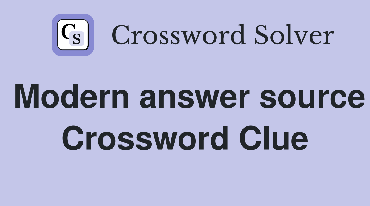 Modern answer source Crossword Clue