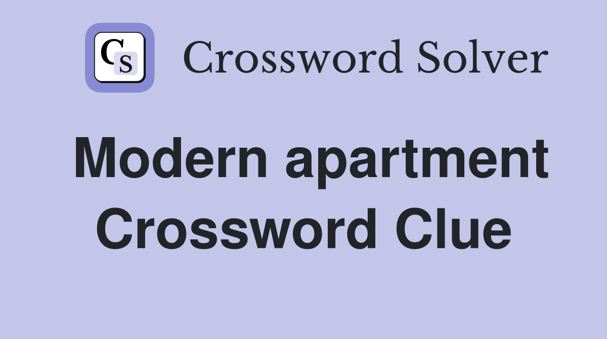 Modern apartment Crossword Clue