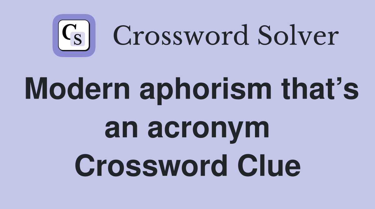 Modern aphorism that’s an acronym Crossword Clue