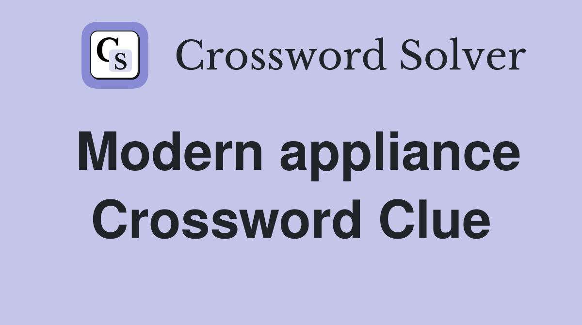 Modern appliance Crossword Clue