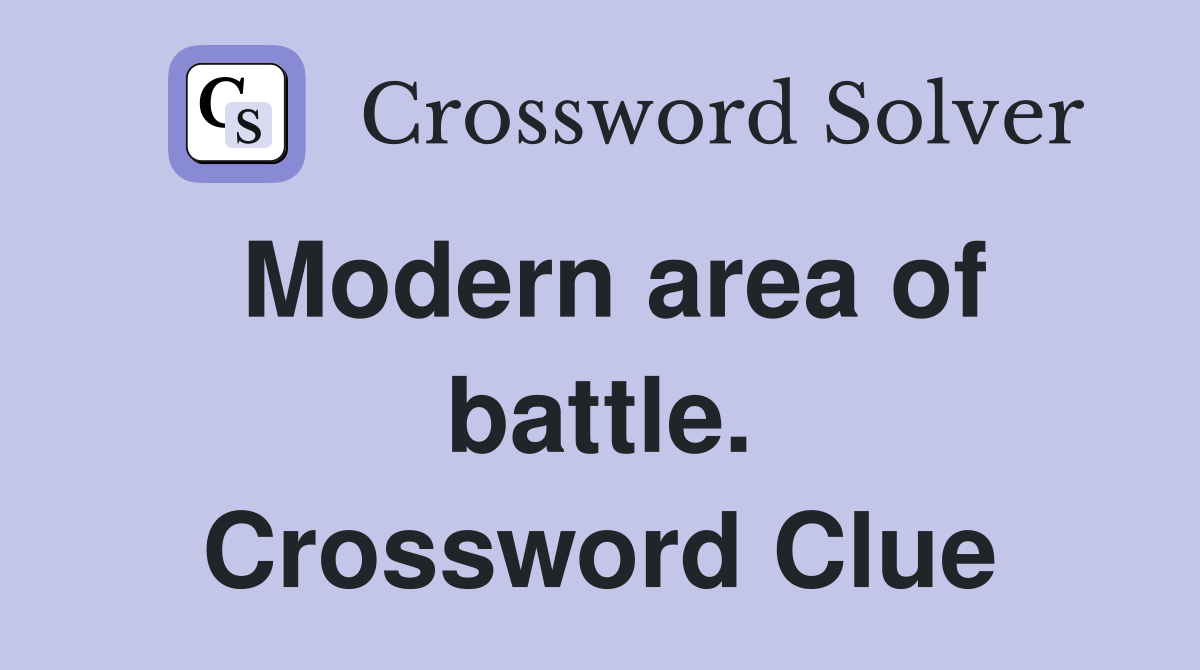 Modern area of battle. Crossword Clue