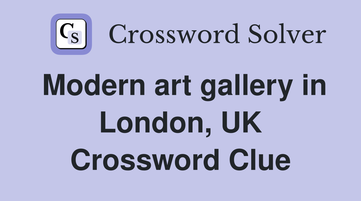 Modern art gallery in London, UK Crossword Clue