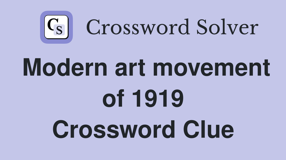Modern art movement of 1919 Crossword Clue