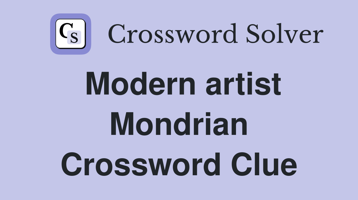 Modern artist Mondrian Crossword Clue