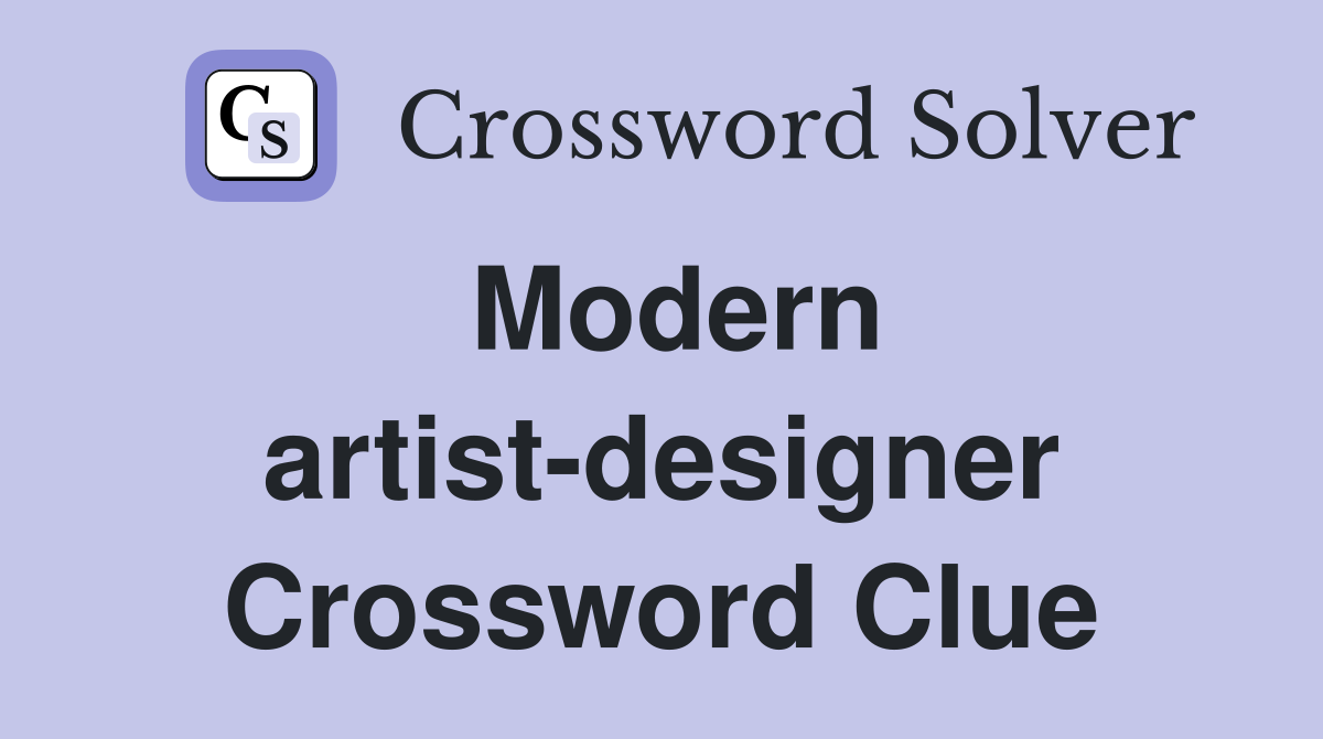 Modern artist-designer Crossword Clue