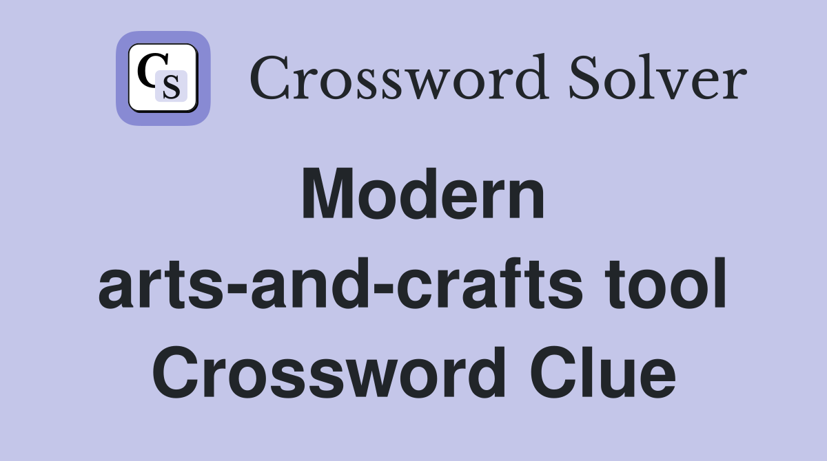 Modern arts-and-crafts tool Crossword Clue