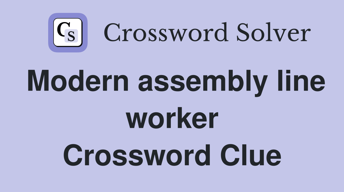 Modern assembly line worker Crossword Clue