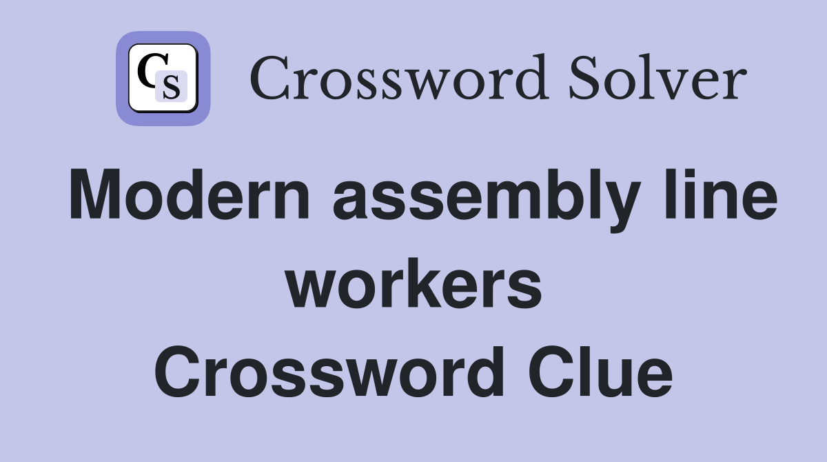Modern assembly line workers Crossword Clue